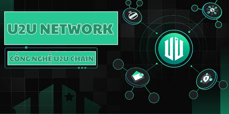 Những ưu điểm nổi bật của công nghệ U2U Chain